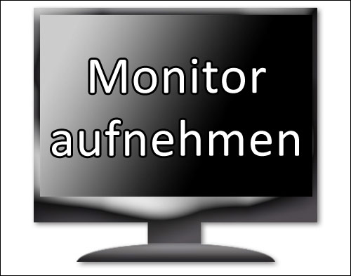 Monitor aufnehmen